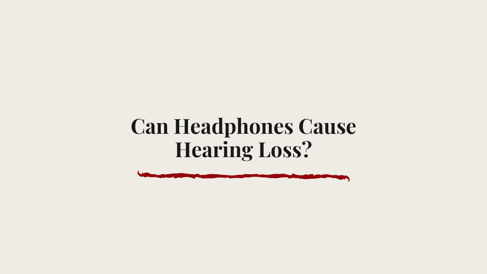 Can Headphones Cause Hearing Loss?