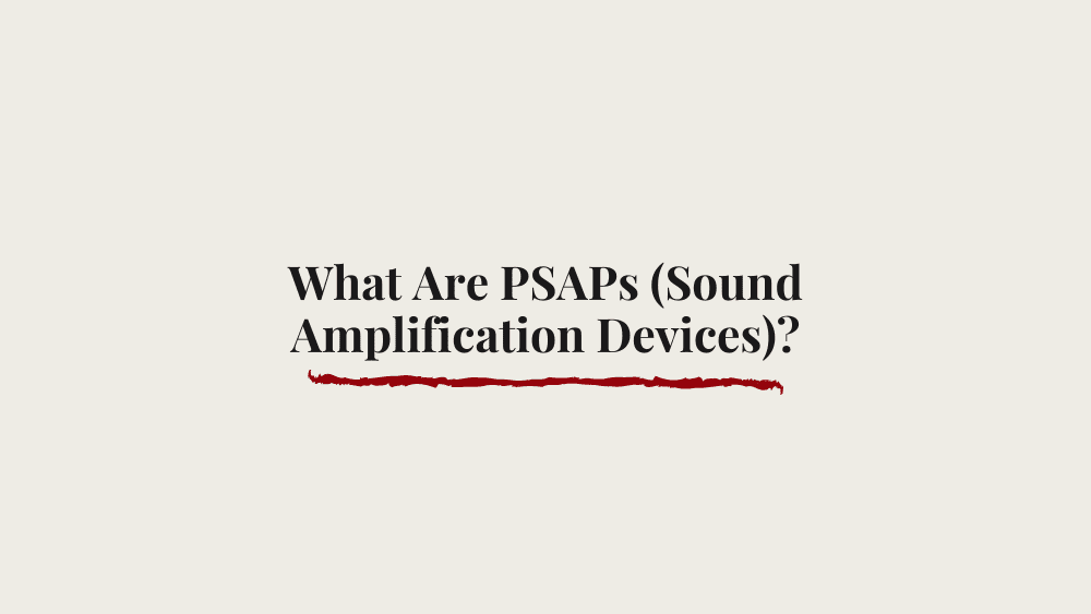 What Are PSAPs (Sound Amplification Devices)?