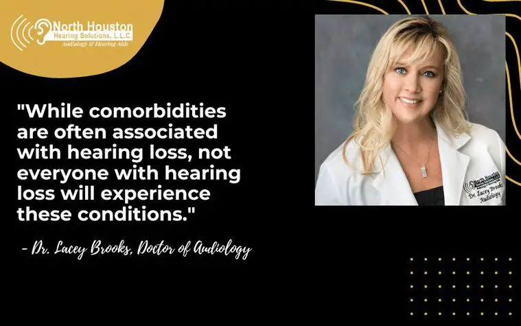 While comorbidities are often associated with hearing loss, not everyone with hearing loss will experience these conditions.